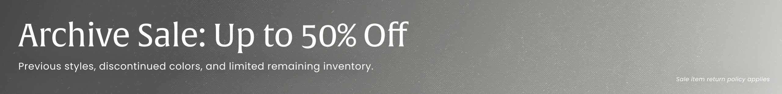A promotional banner with a dark gray gradient background and white text reading 'Archive Sale: Up to 50% Off. Previous styles, discontinued colors, and limited remaining inventory. Sale item return policy applies.'